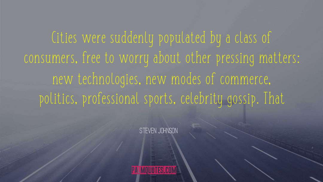 Steven Johnson Quotes: Cities were suddenly populated by