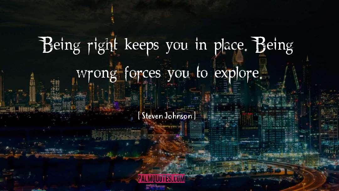 Steven Johnson Quotes: Being right keeps you in