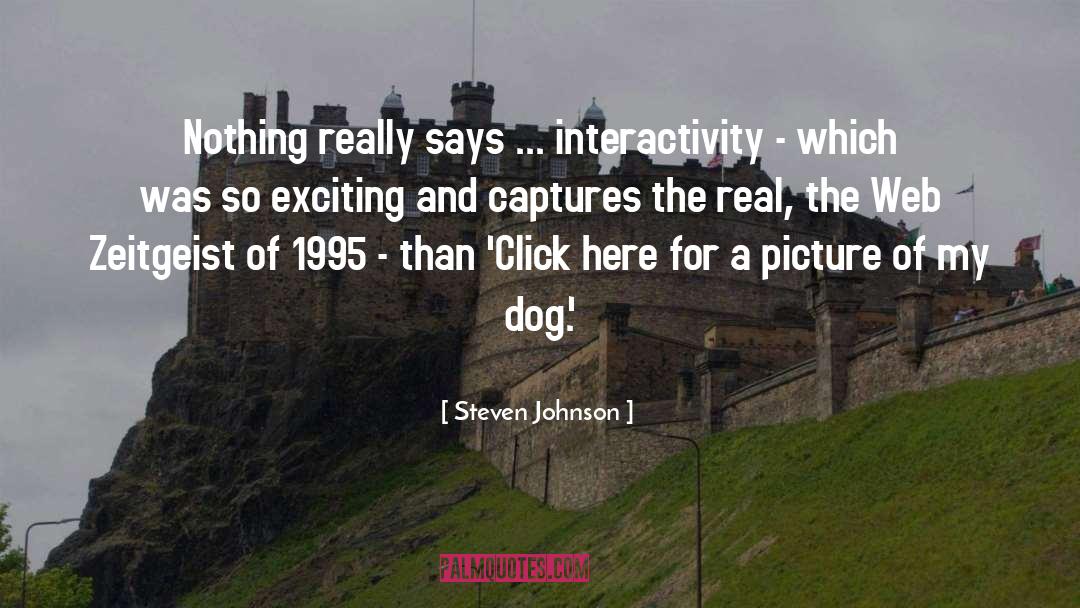 Steven Johnson Quotes: Nothing really says ... interactivity