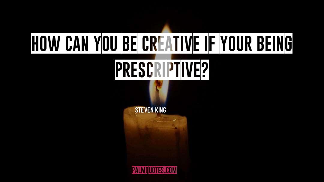 Steven King Quotes: How Can You Be Creative