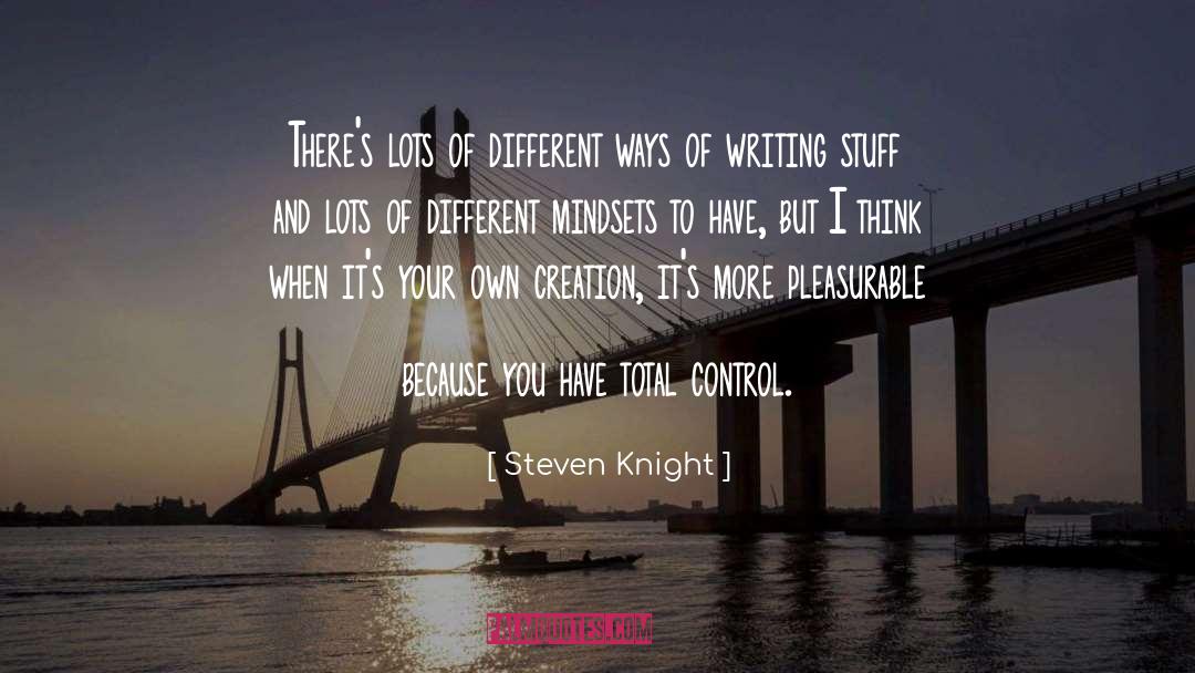 Steven Knight Quotes: There's lots of different ways