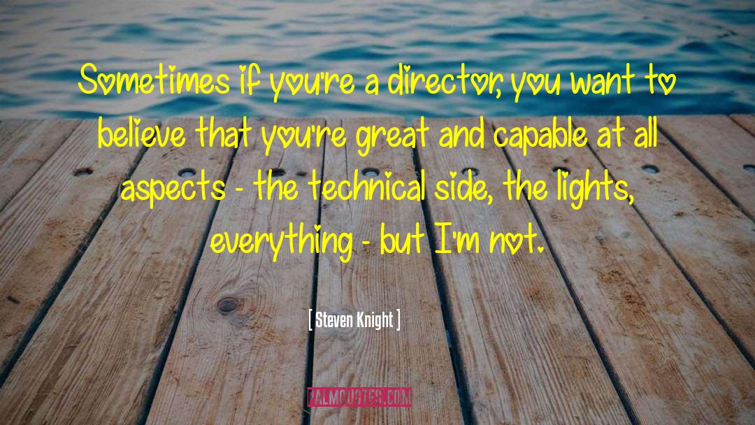 Steven Knight Quotes: Sometimes if you're a director,