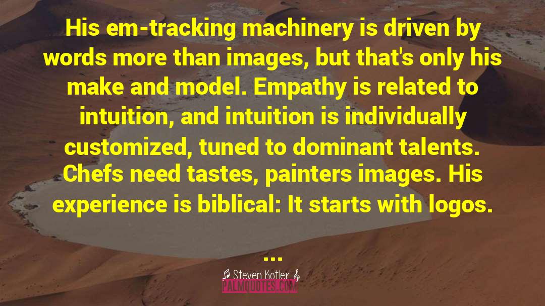 Steven Kotler Quotes: His em-tracking machinery is driven