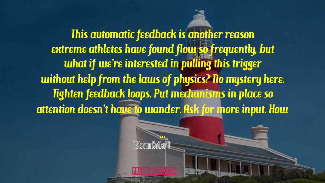 Steven Kotler Quotes: This automatic feedback is another