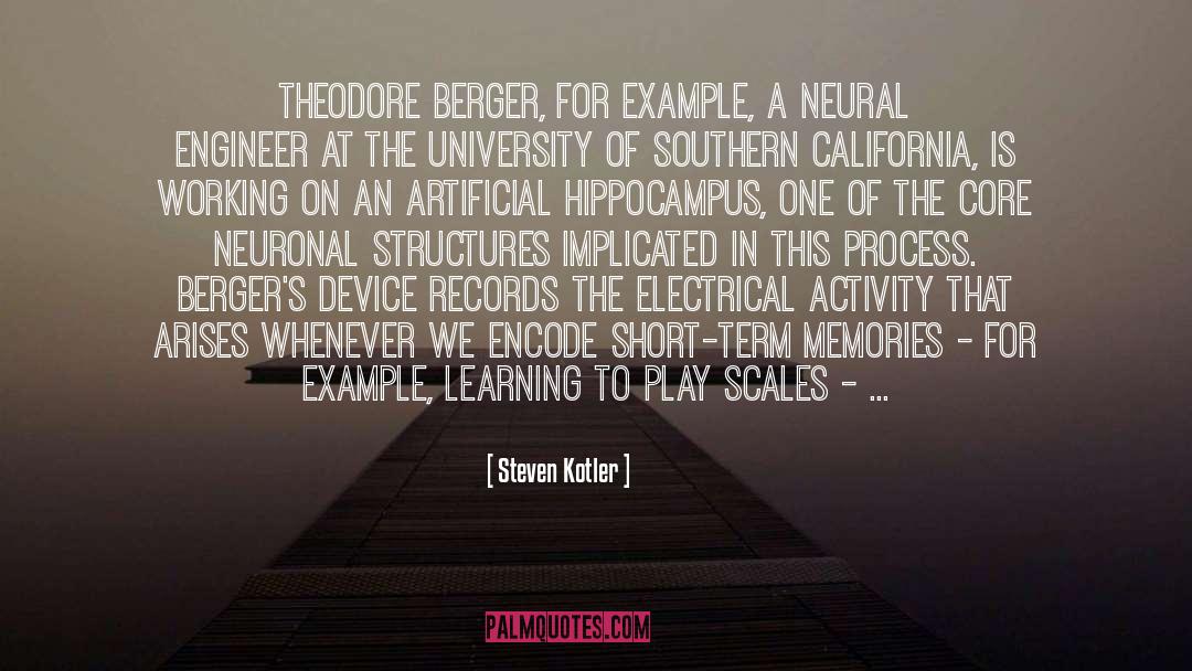 Steven Kotler Quotes: Theodore Berger, for example, a