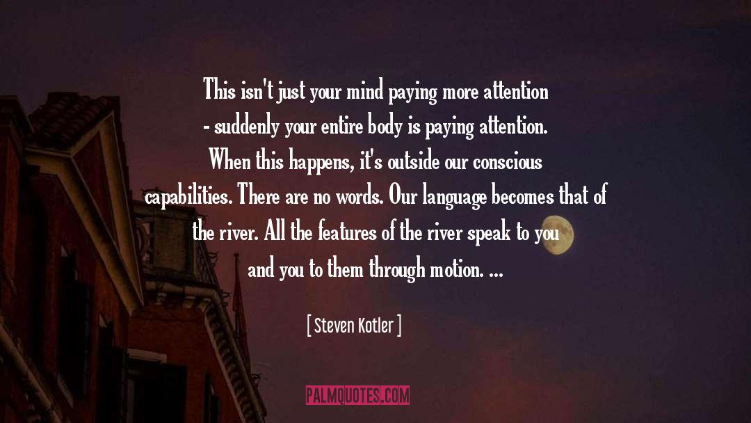 Steven Kotler Quotes: This isn't just your mind