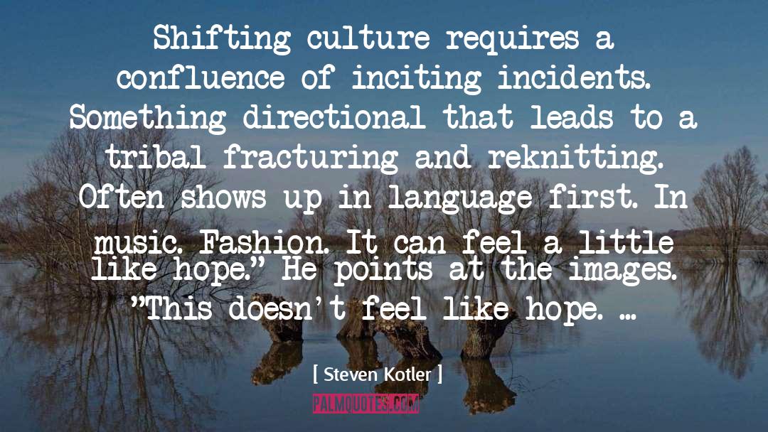 Steven Kotler Quotes: Shifting culture requires a confluence