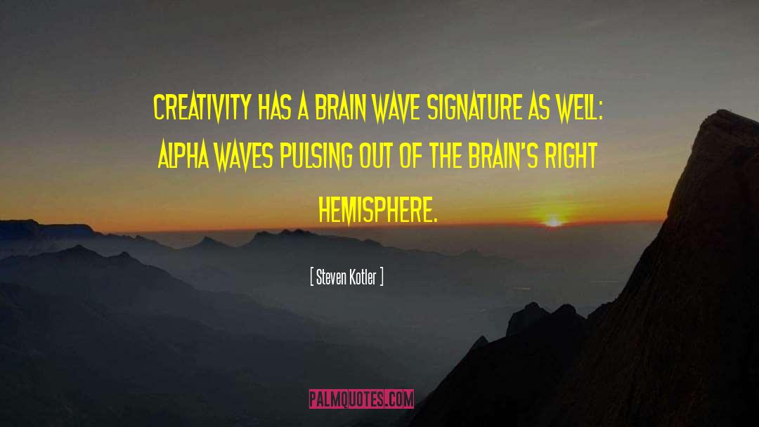 Steven Kotler Quotes: Creativity has a brain wave