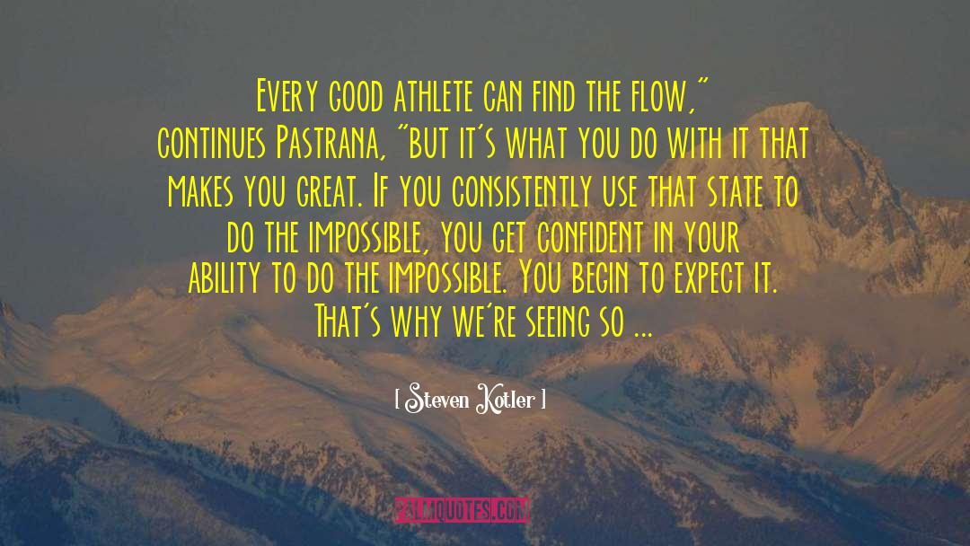 Steven Kotler Quotes: Every good athlete can find