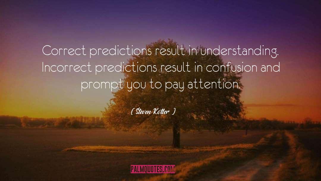 Steven Kotler Quotes: Correct predictions result in understanding.