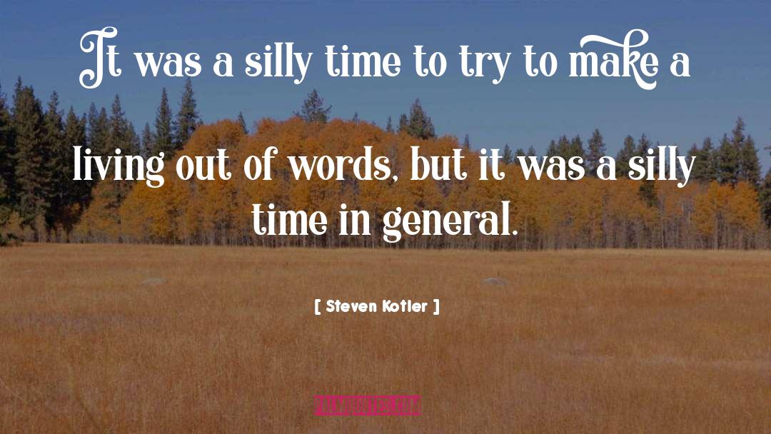 Steven Kotler Quotes: It was a silly time