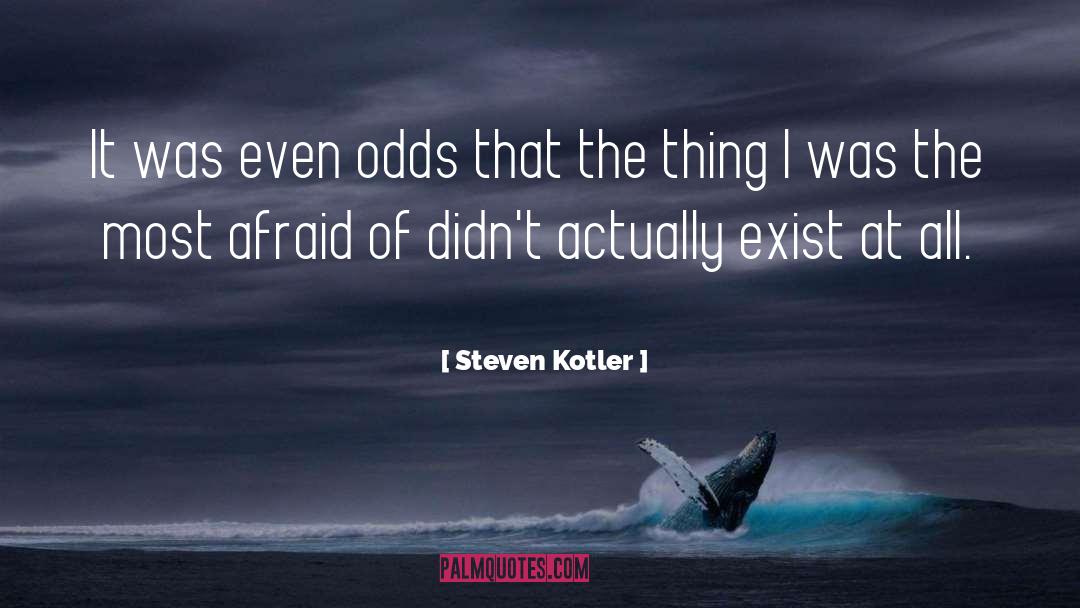 Steven Kotler Quotes: It was even odds that