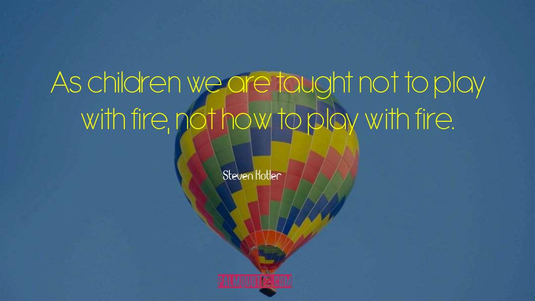 Steven Kotler Quotes: As children we are taught