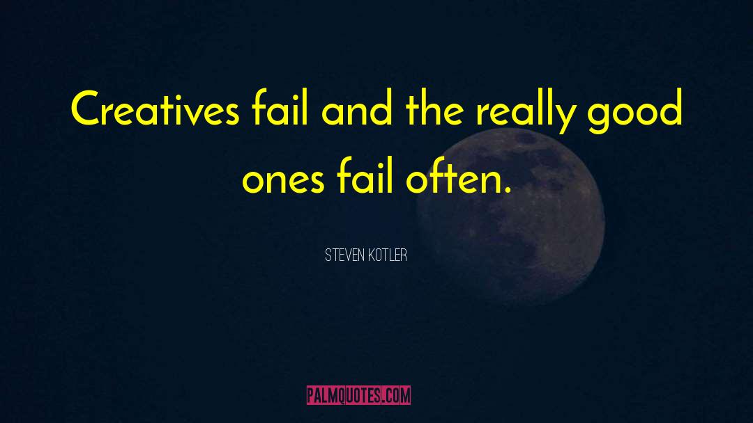 Steven Kotler Quotes: Creatives fail and the really