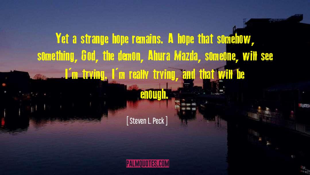 Steven L. Peck Quotes: Yet a strange hope remains.