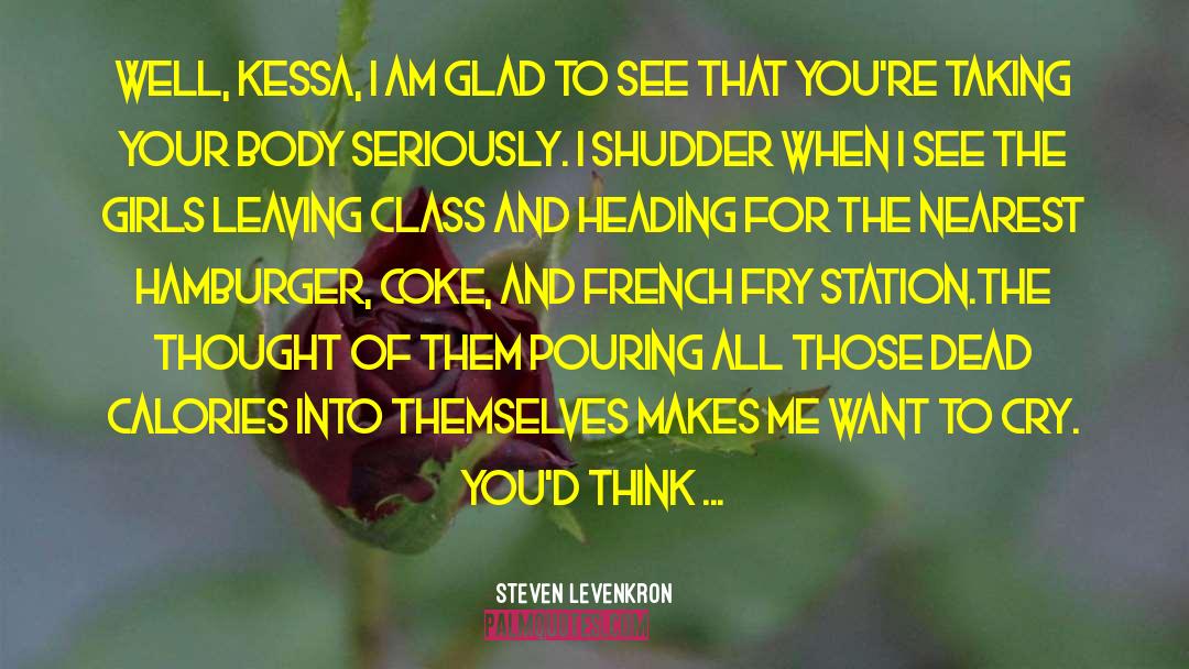 Steven Levenkron Quotes: Well, Kessa, I am glad