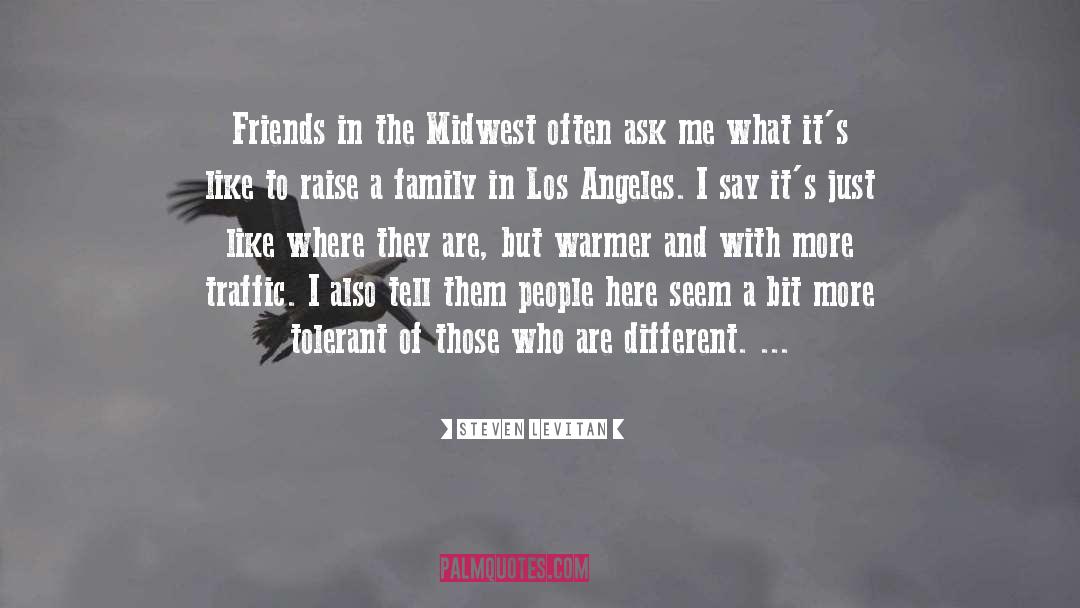 Steven Levitan Quotes: Friends in the Midwest often