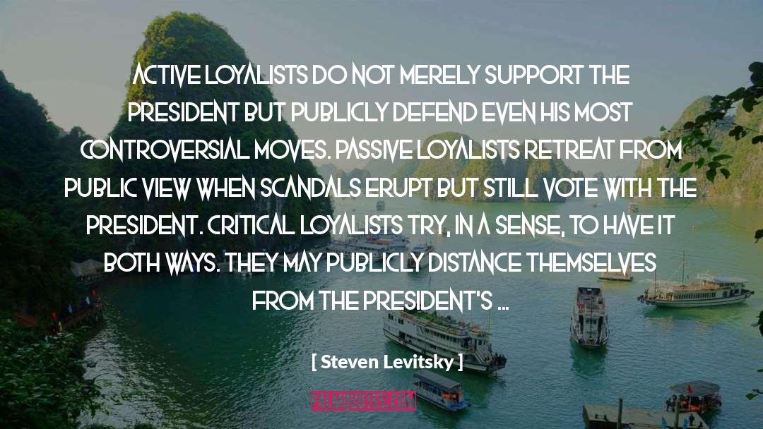 Steven Levitsky Quotes: Active loyalists do not merely