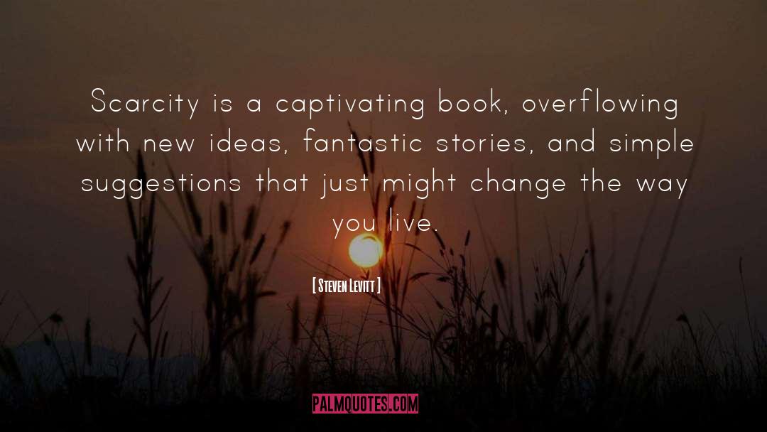Steven Levitt Quotes: Scarcity is a captivating book,