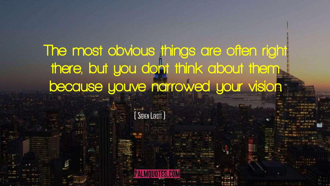 Steven Levitt Quotes: The most obvious things are