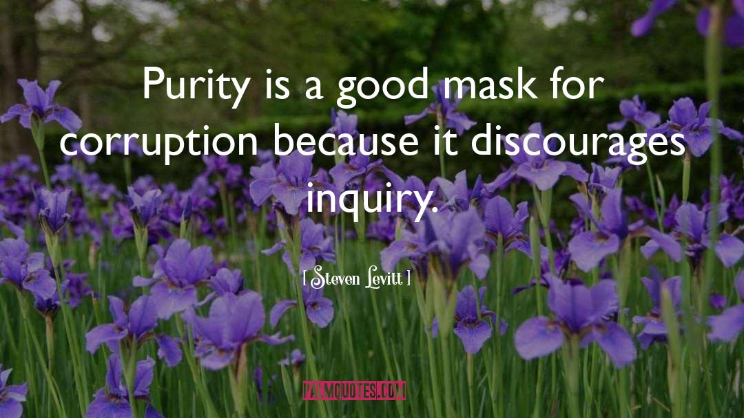 Steven Levitt Quotes: Purity is a good mask