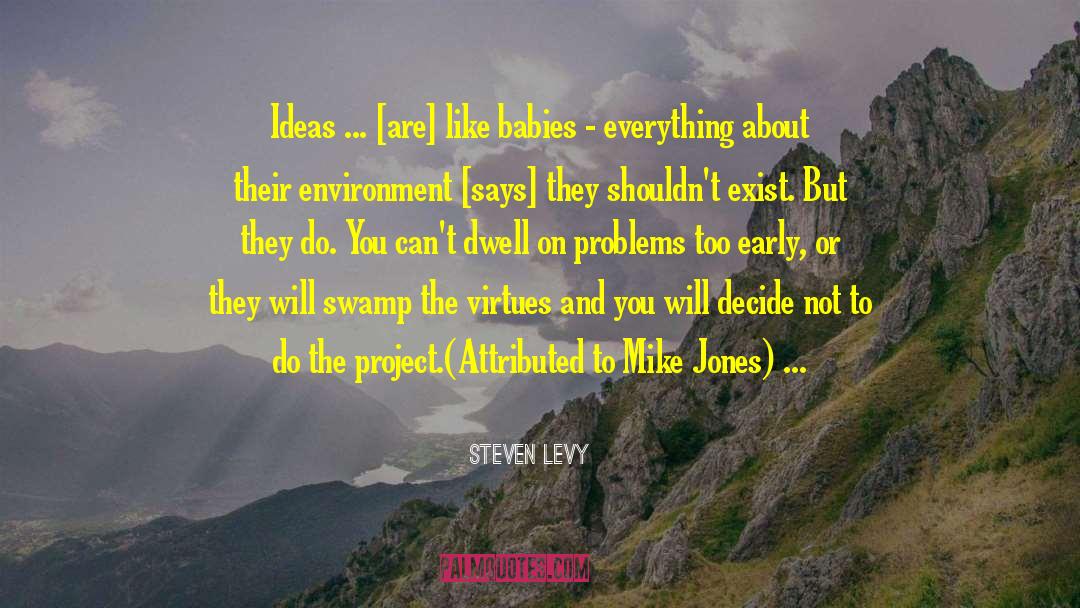 Steven Levy Quotes: Ideas ... [are] like babies