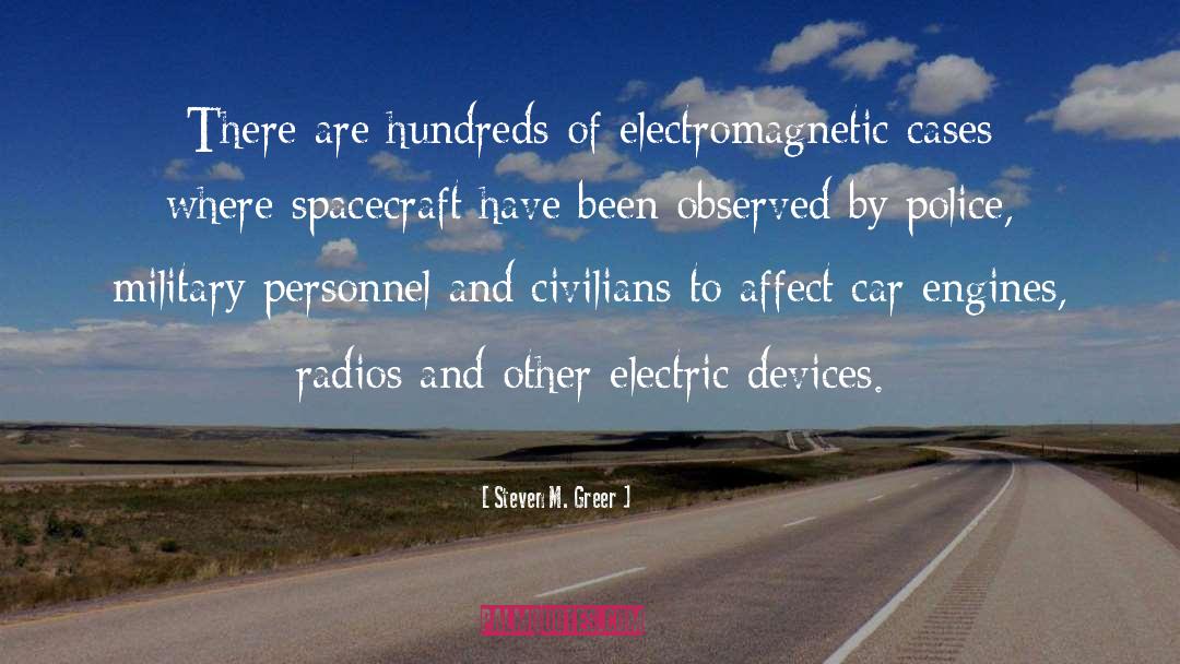 Steven M. Greer Quotes: There are hundreds of electromagnetic