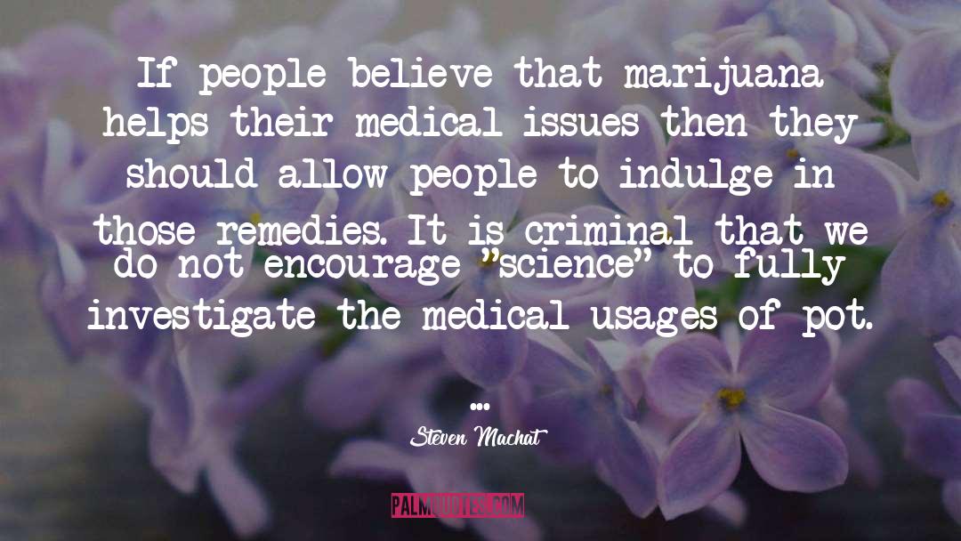 Steven Machat Quotes: If people believe that marijuana