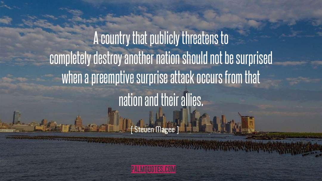 Steven Magee Quotes: A country that publicly threatens