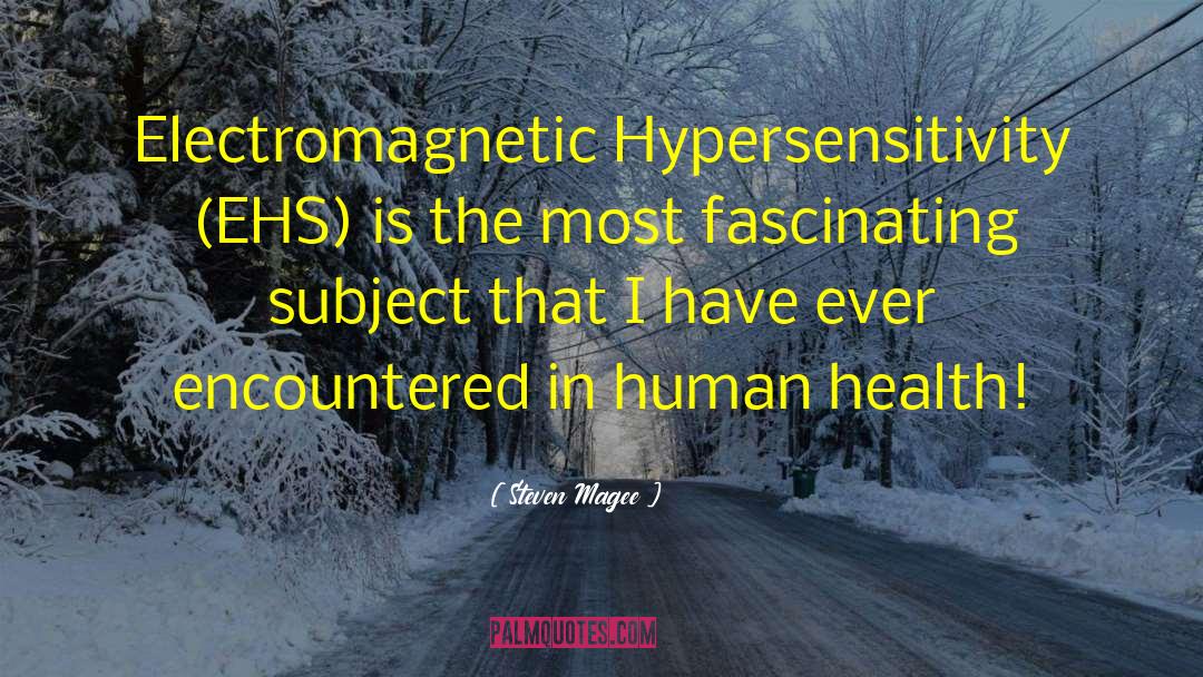 Steven Magee Quotes: Electromagnetic Hypersensitivity (EHS) is the