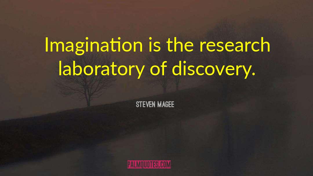 Steven Magee Quotes: Imagination is the research laboratory