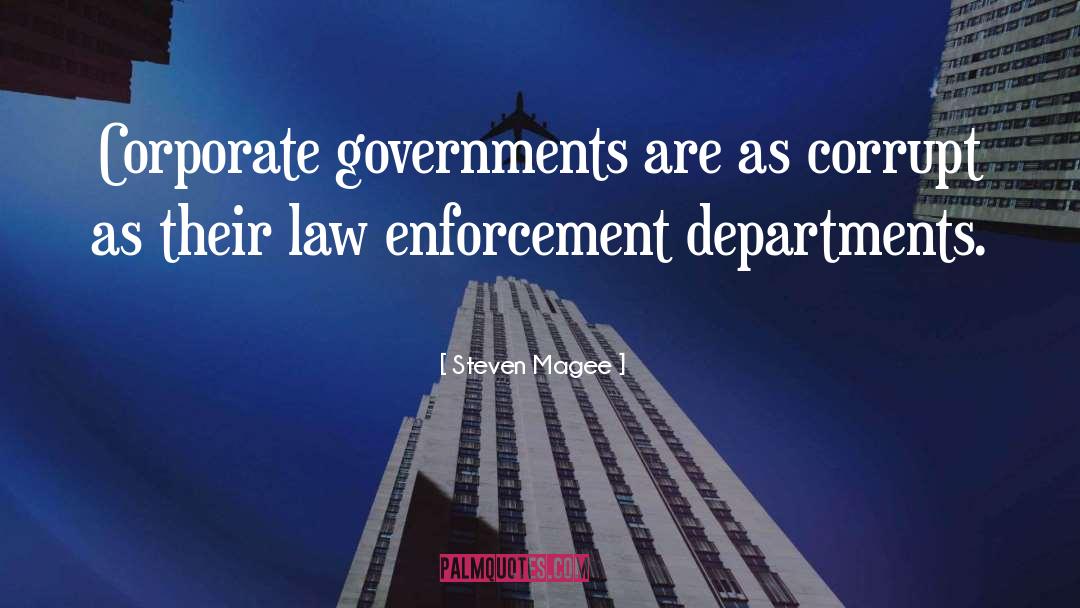 Steven Magee Quotes: Corporate governments are as corrupt