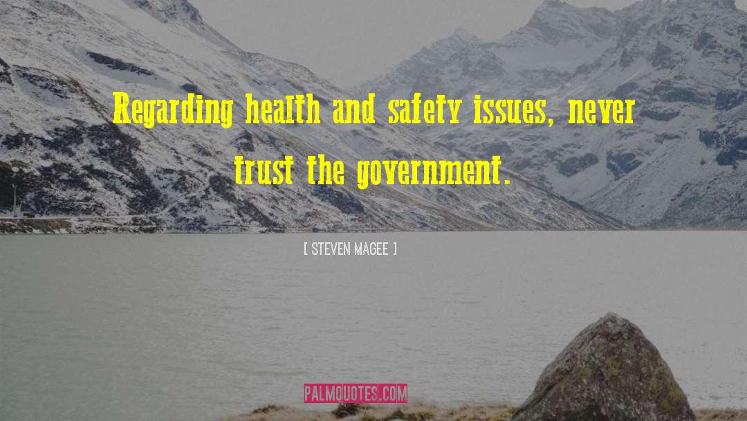 Steven Magee Quotes: Regarding health and safety issues,