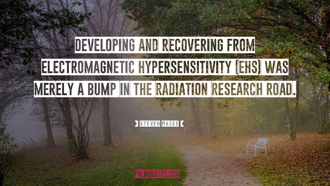 Steven Magee Quotes: Developing and recovering from Electromagnetic