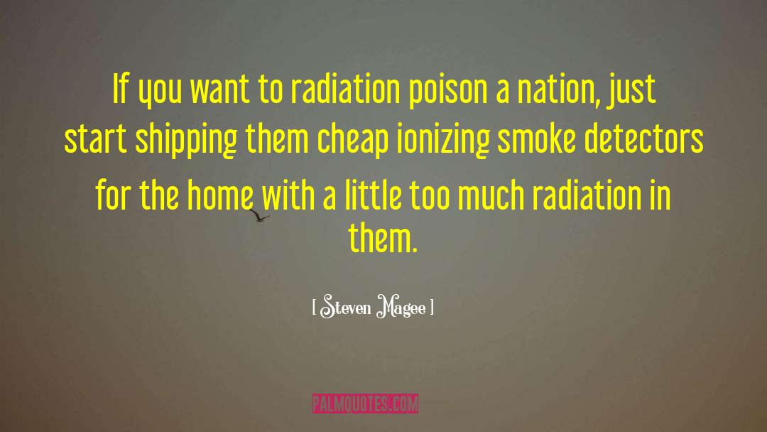 Steven Magee Quotes: If you want to radiation