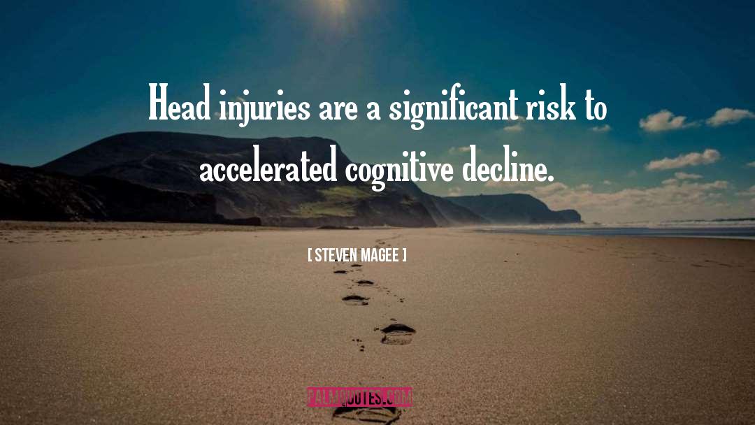 Steven Magee Quotes: Head injuries are a significant