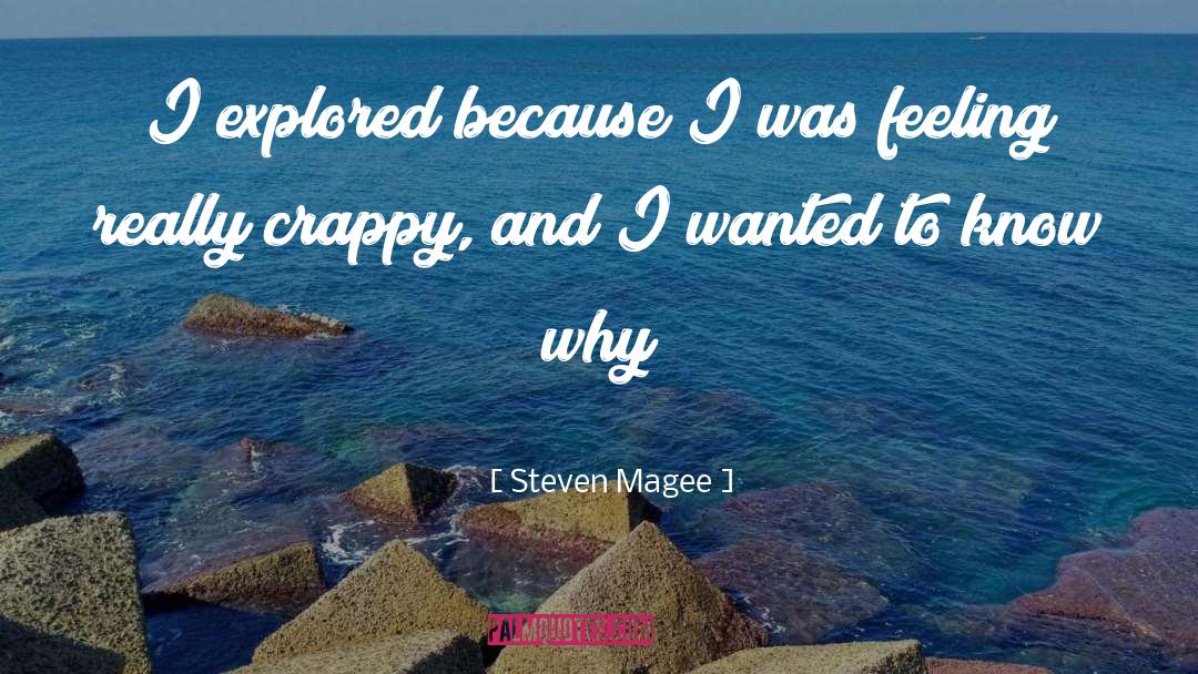 Steven Magee Quotes: I explored because I was