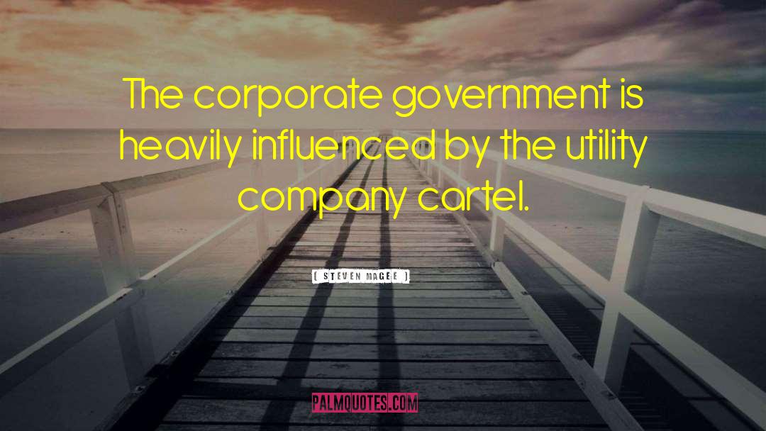 Steven Magee Quotes: The corporate government is heavily