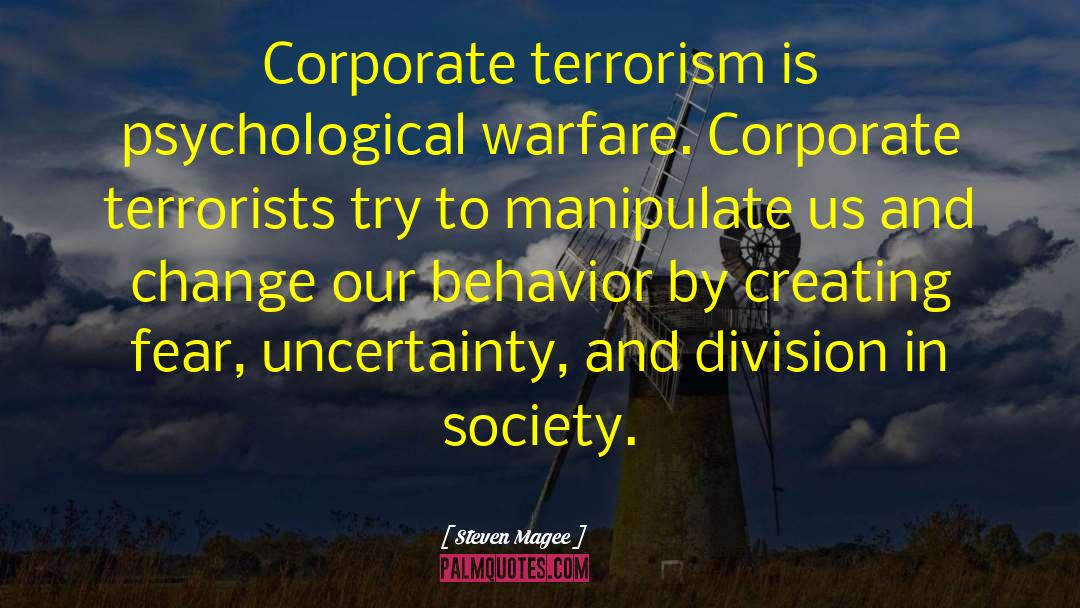 Steven Magee Quotes: Corporate terrorism is psychological warfare.