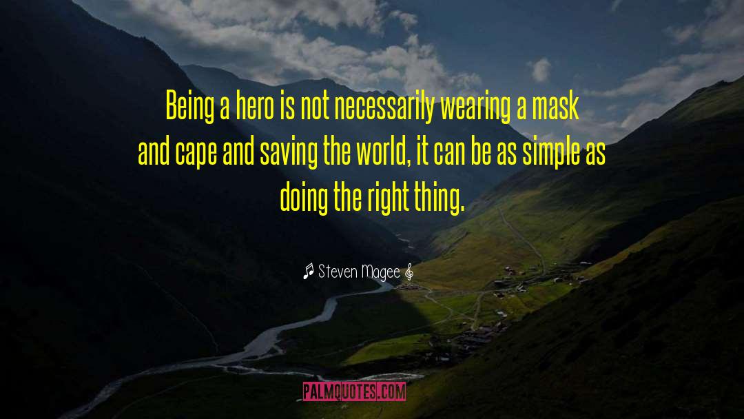Steven Magee Quotes: Being a hero is not