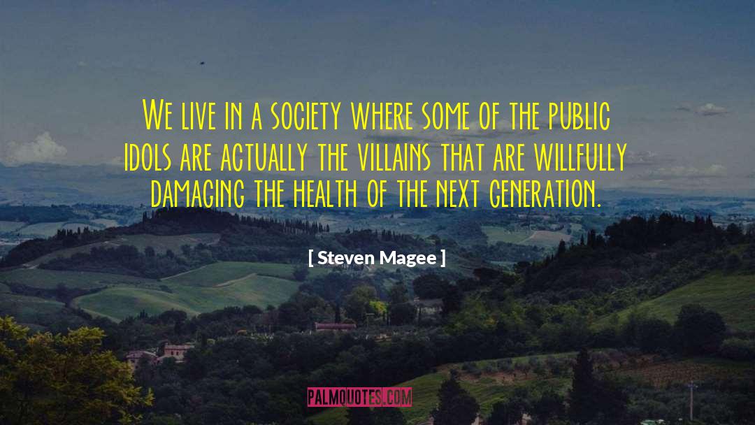 Steven Magee Quotes: We live in a society