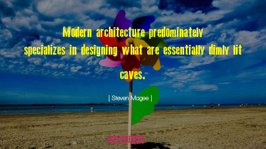 Steven Magee Quotes: Modern architecture predominately specializes in