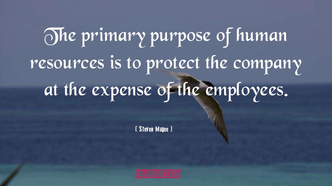 Steven Magee Quotes: The primary purpose of human