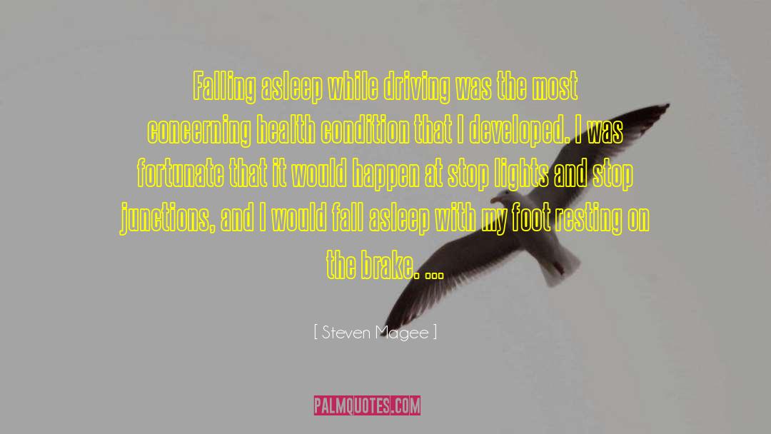 Steven Magee Quotes: Falling asleep while driving was