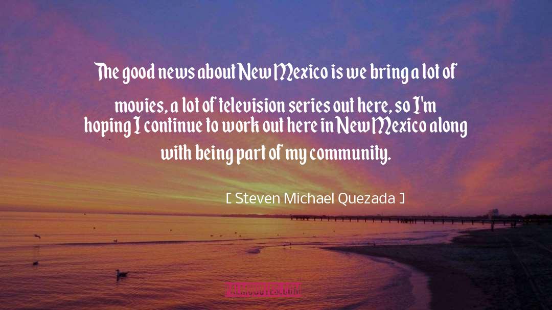 Steven Michael Quezada Quotes: The good news about New