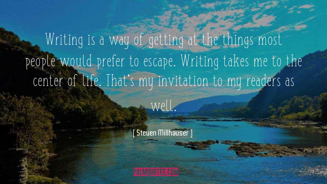 Steven Millhauser Quotes: Writing is a way of