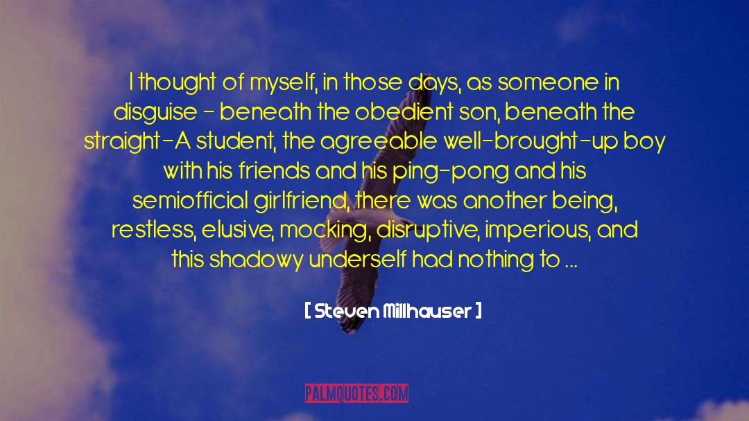 Steven Millhauser Quotes: I thought of myself, in