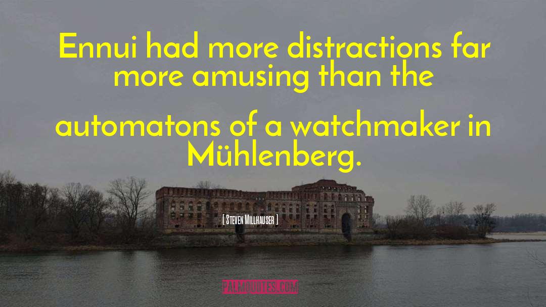 Steven Millhauser Quotes: Ennui had more distractions far