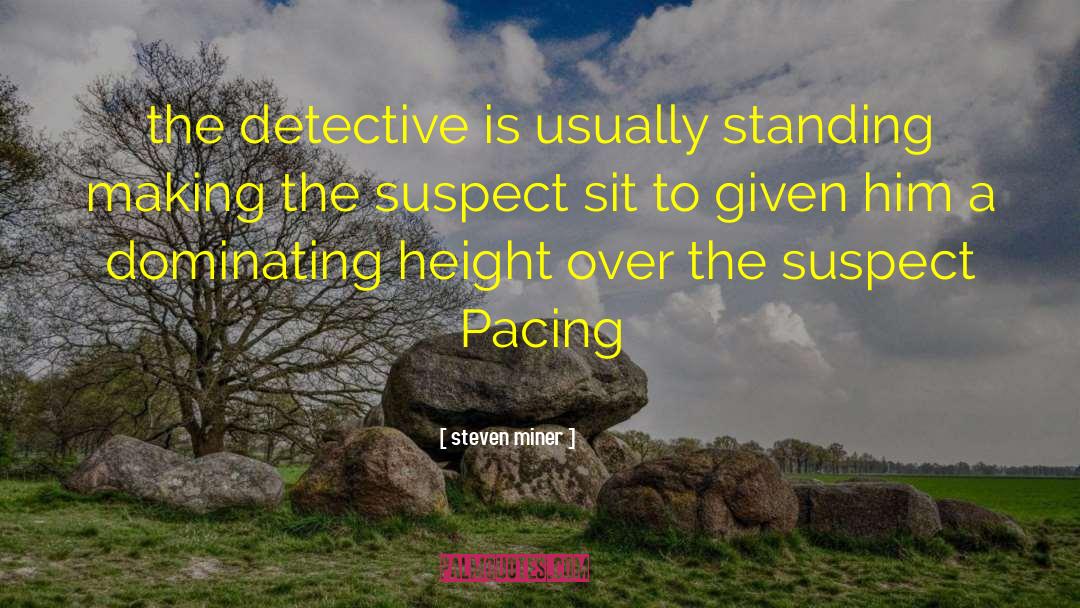 Steven Miner Quotes: the detective is usually standing