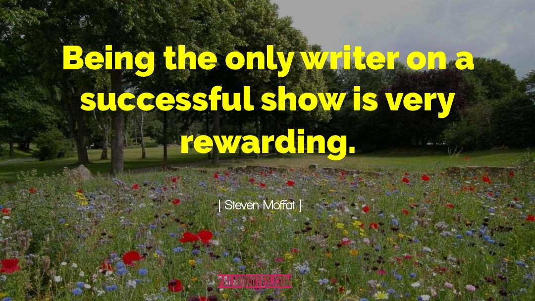 Steven Moffat Quotes: Being the only writer on